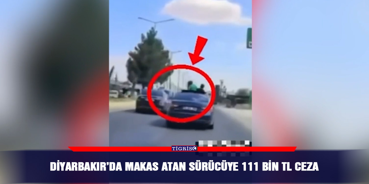 Diyarbakır’da makas atan sürücüye 111 bin TL ceza