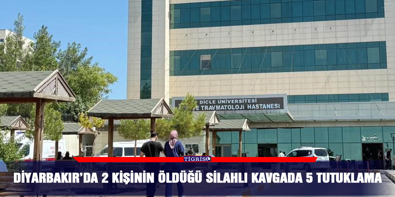 Diyarbakır’da 2 kişinin öldüğü silahlı kavgada 5 tutuklama