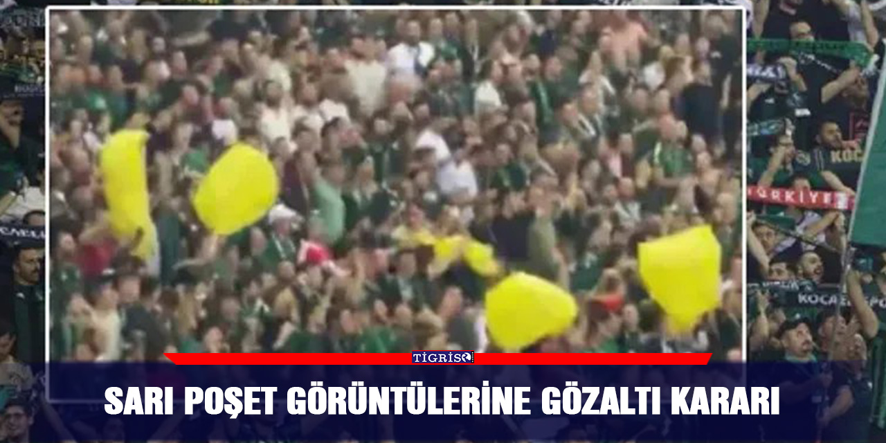 Sarı poşet görüntülerine gözaltı kararı