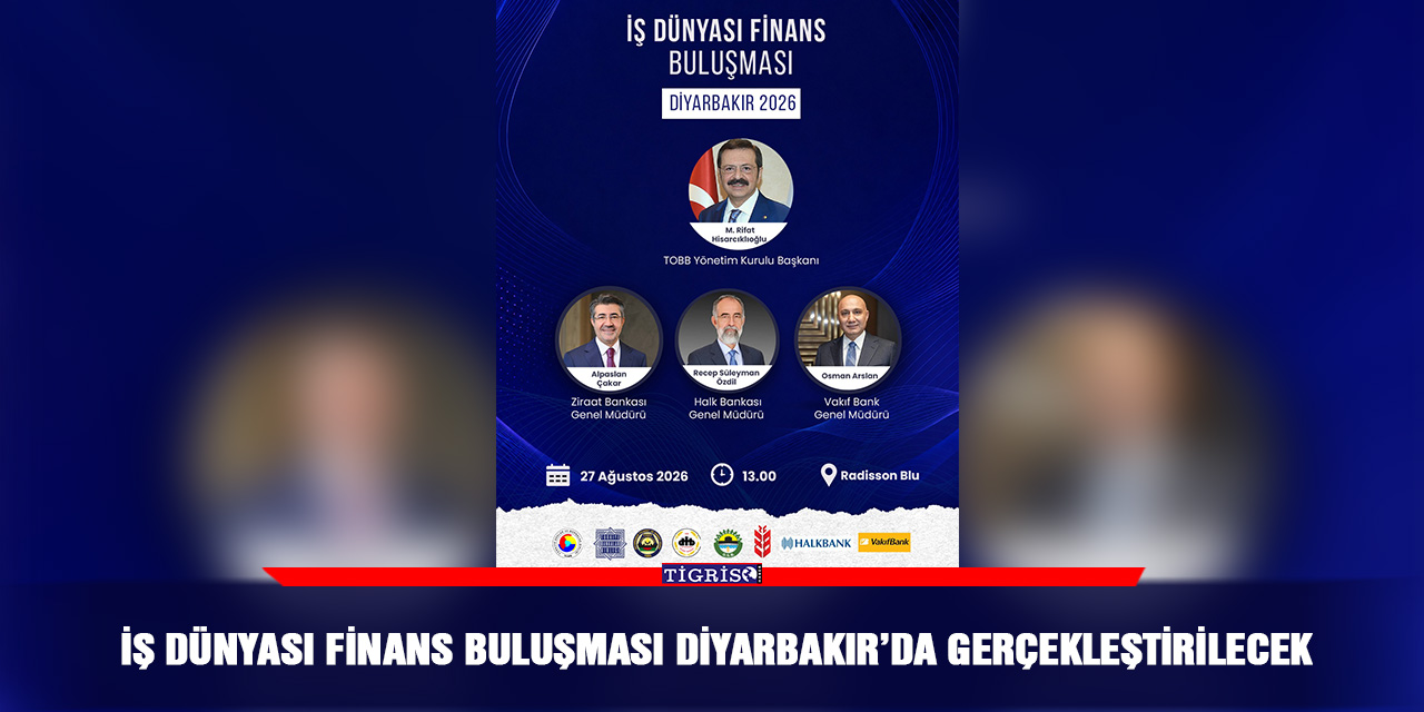 İş Dünyası Finans Buluşması Diyarbakır’da Gerçekleştirilecek