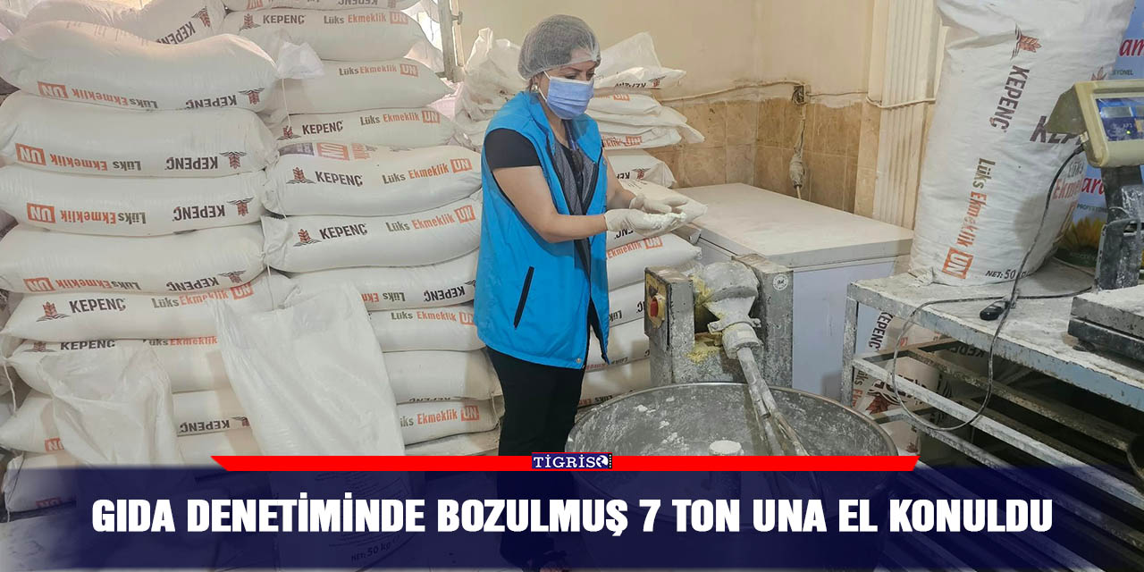 Gıda denetiminde bozulmuş 7 ton una el konuldu