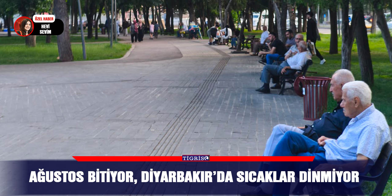 Ağustos bitiyor, Diyarbakır’da sıcaklar dinmiyor