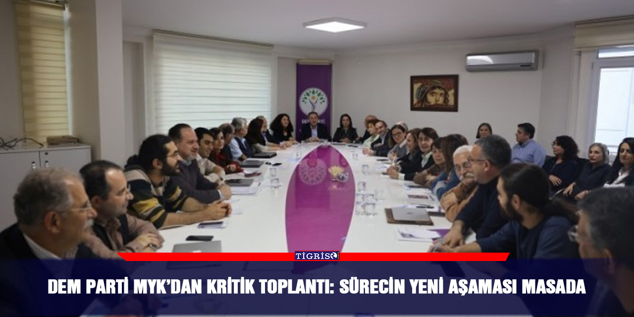DEM Parti MYK’dan kritik toplantı: Sürecin yeni aşaması masada