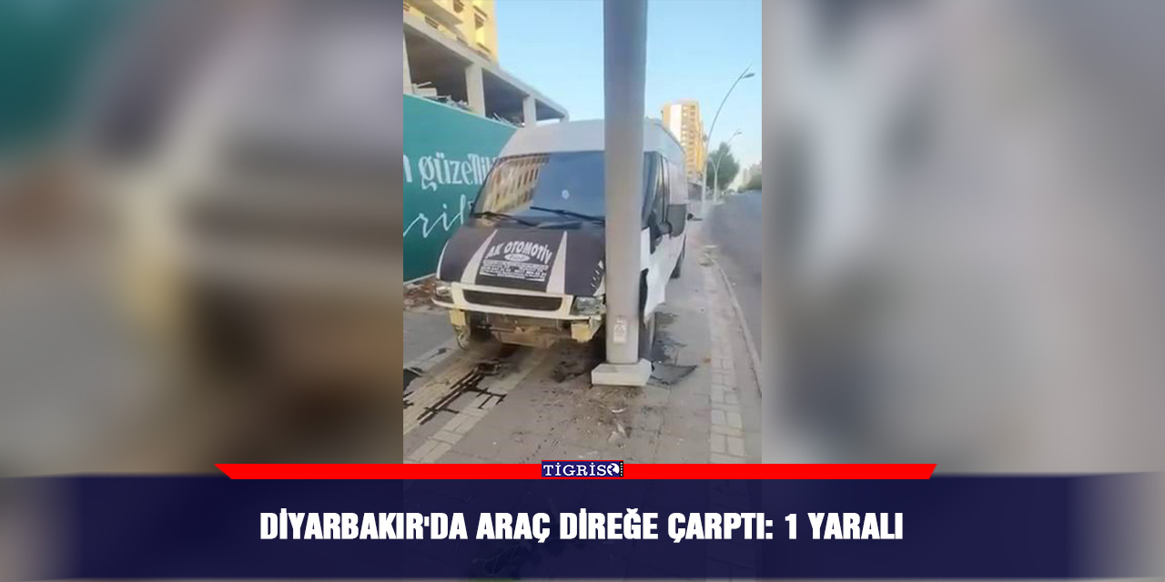 Diyarbakır'da araç direğe çarptı: 1 yaralı
