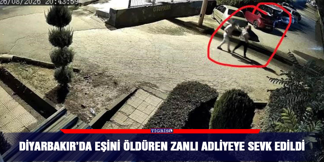 Diyarbakır’da eşini öldüren zanlı adliyeye sevk edildi