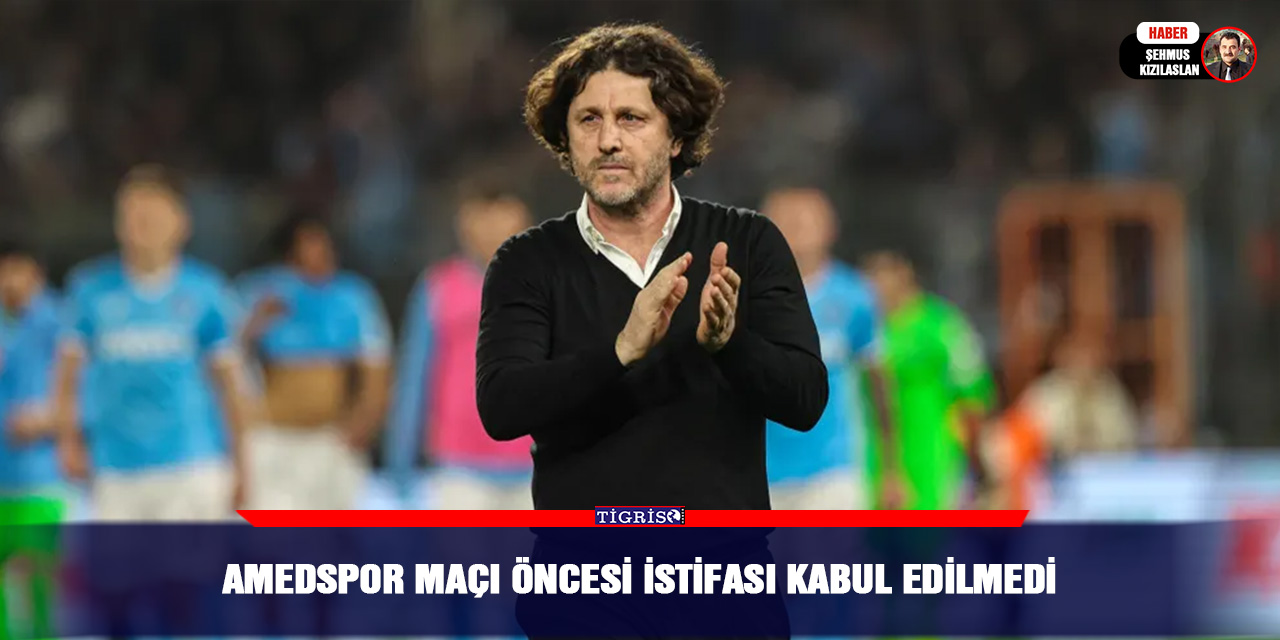 Amedspor maçı öncesi istifası kabul edilmedi