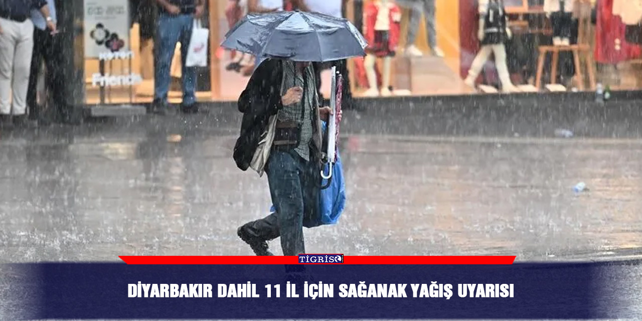 Diyarbakır dahil 11 il için sağanak yağış uyarısı