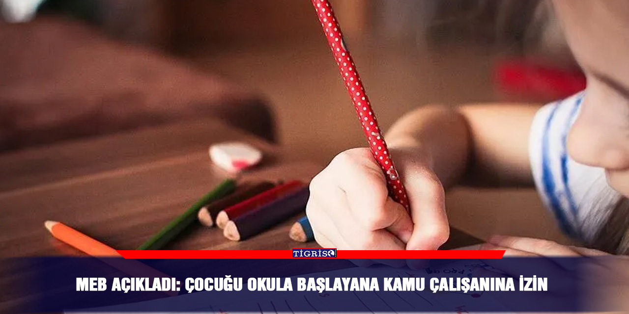 MEB açıkladı: Çocuğu okula başlayana kamu çalışanına izin