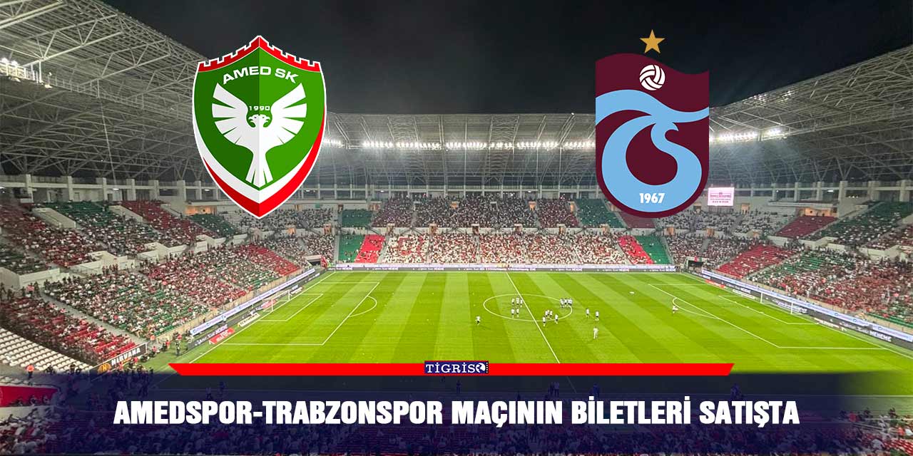 Amedspor-Trabzonspor maçının biletleri satışta