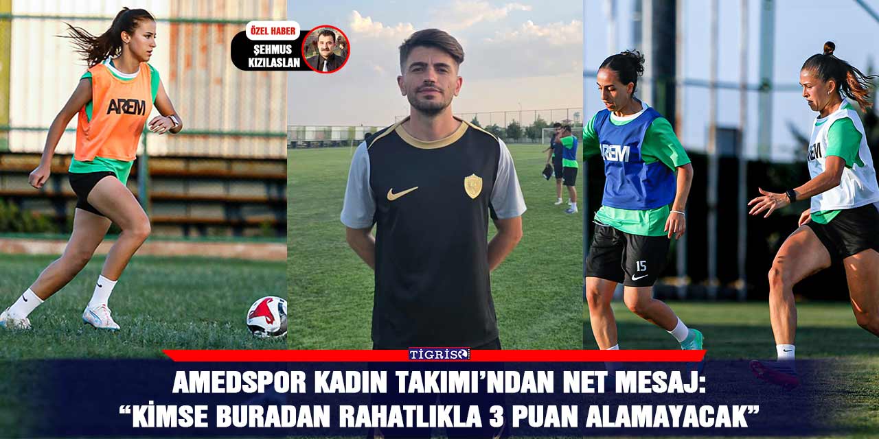 Amedspor Kadın Takımı’ndan net mesaj: “Kimse buradan rahatlıkla 3 puan alamayacak”