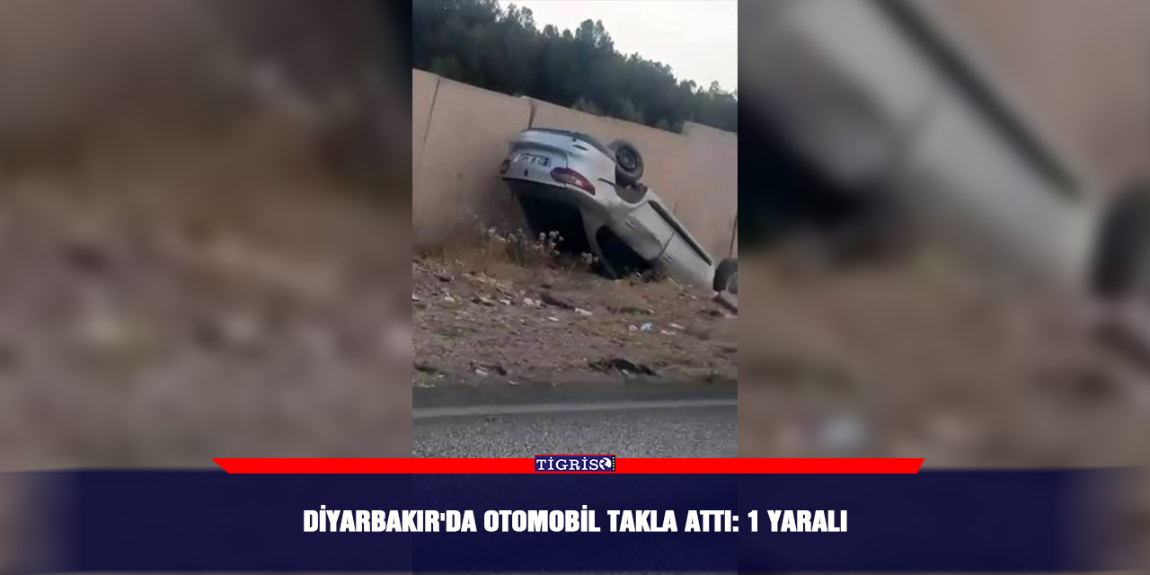 Diyarbakır'da otomobil takla attı: 1 yaralı