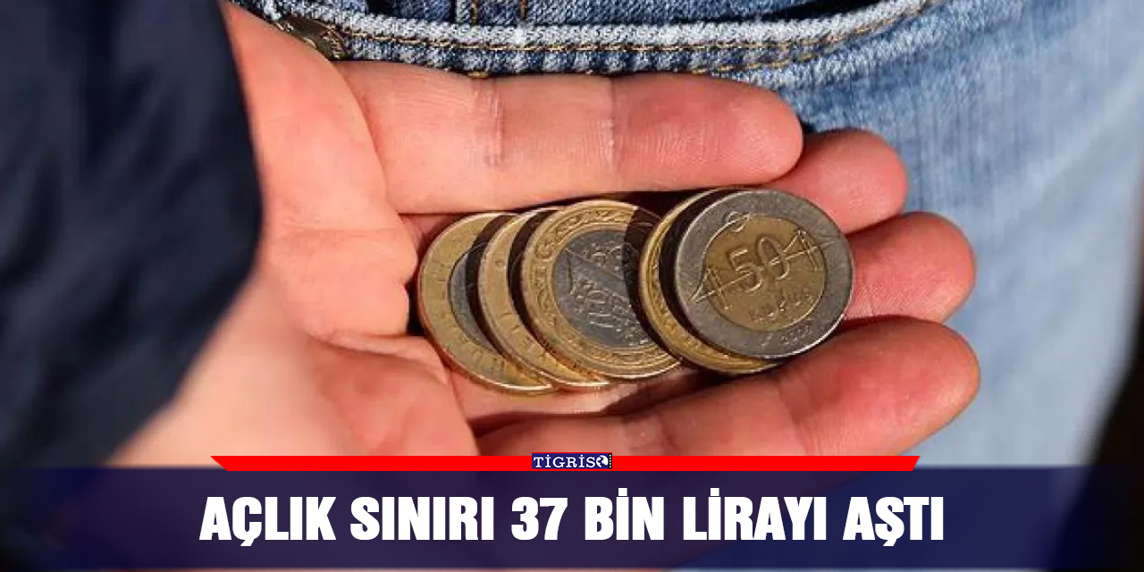 Açlık sınırı 37 bin lirayı aştı