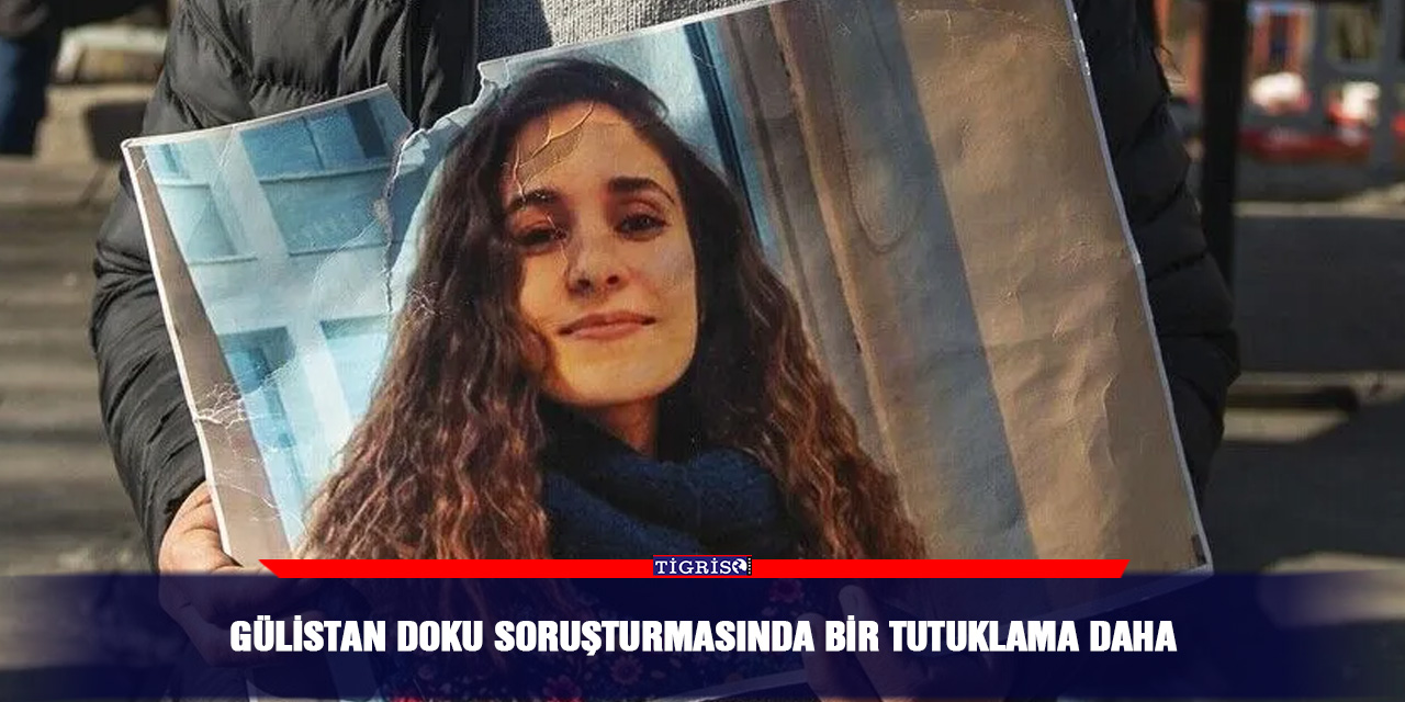 Gülistan Doku soruşturmasında bir tutuklama daha