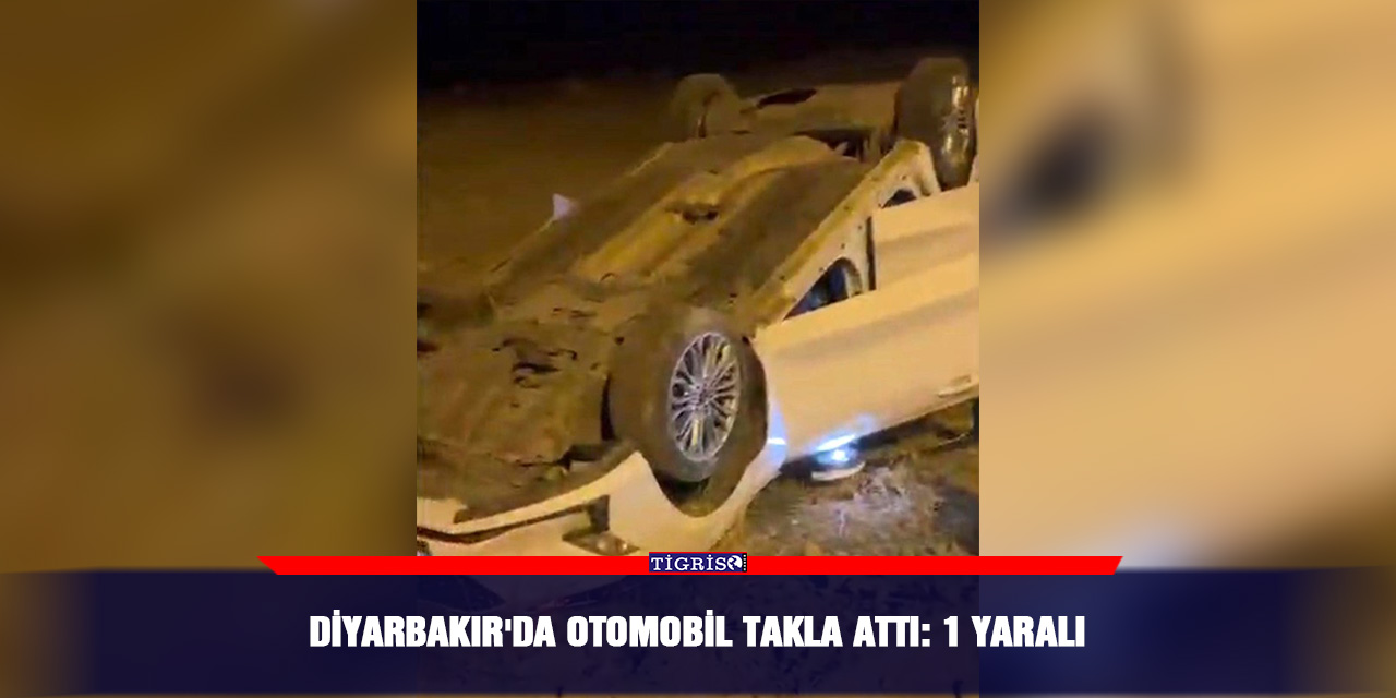 Diyarbakır'da otomobil takla attı: 1 yaralı