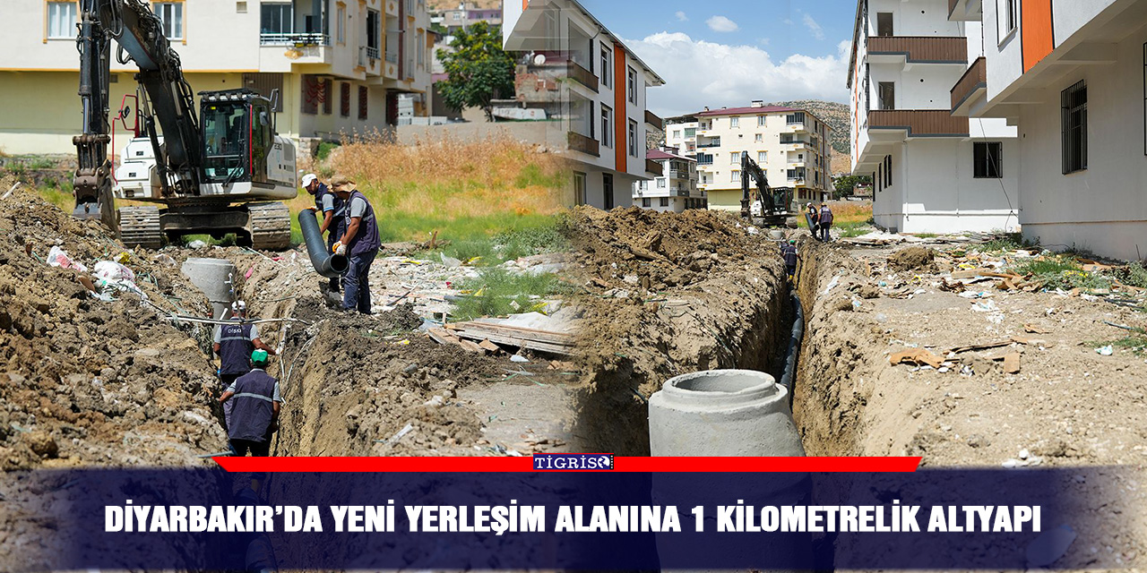 Diyarbakır’da yeni yerleşim alanına 1 kilometrelik altyapı