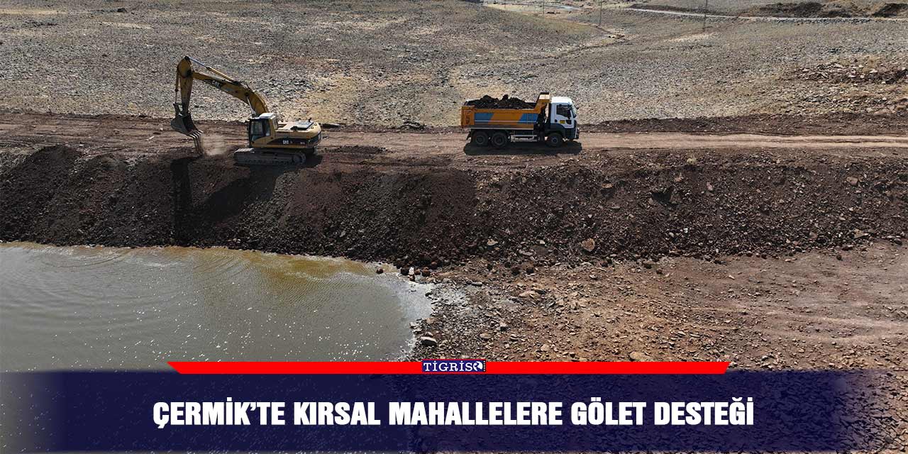 Çermik’te kırsal mahallelere gölet desteği
