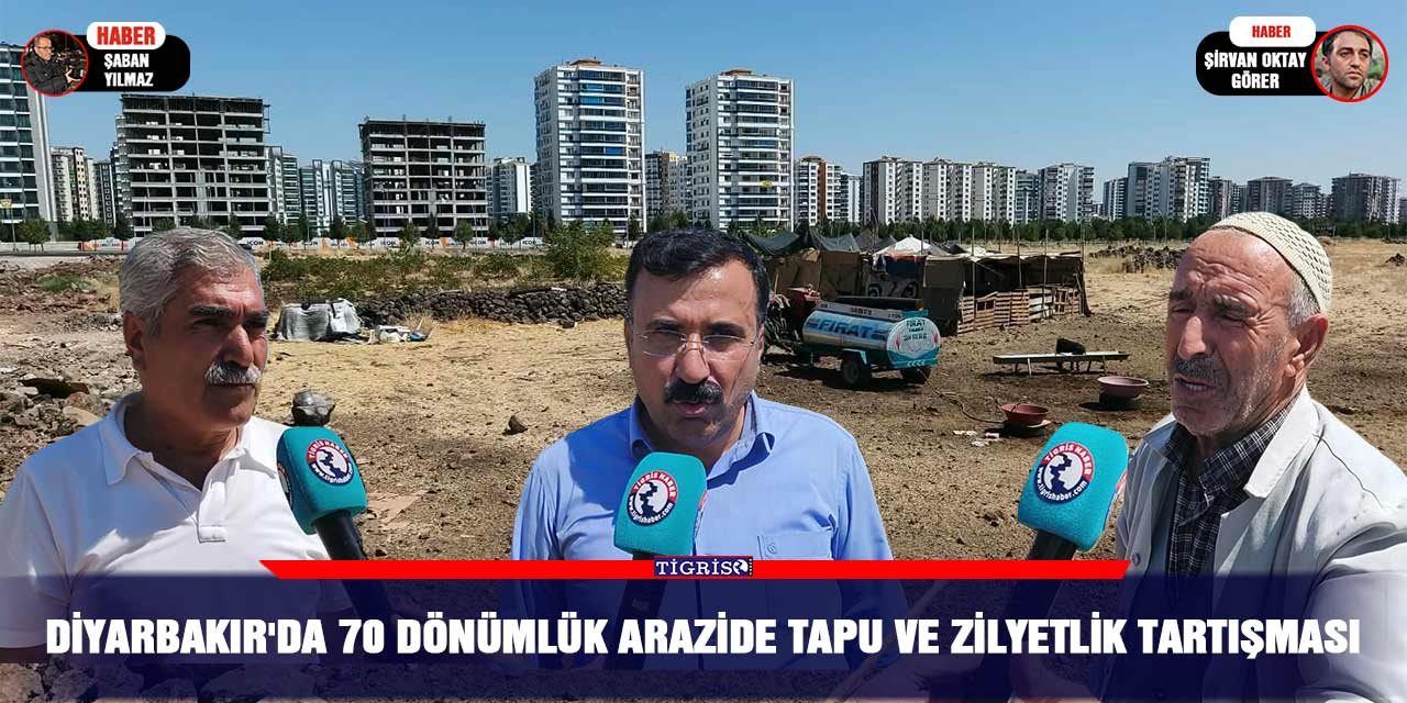 Diyarbakır'da 70 dönümlük arazide tapu ve zilyetlik tartışması