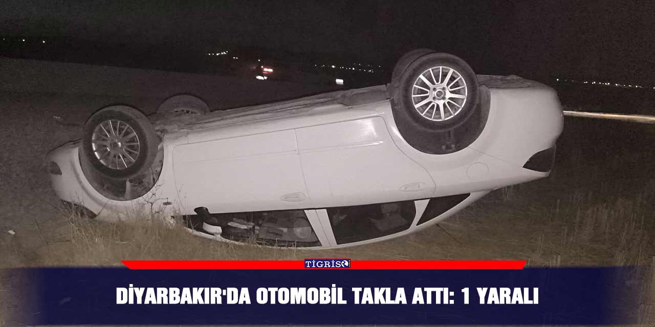 Diyarbakır'da otomobil takla attı: 1 yaralı
