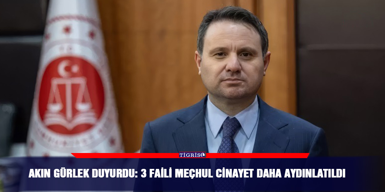 Akın Gürlek açıkladı: 3 faili meçhul cinayet daha aydınlatıldı