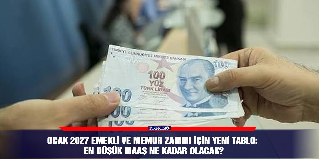 Ocak 2027 emekli ve memur zammı için yeni tablo: En düşük maaş ne kadar olacak?