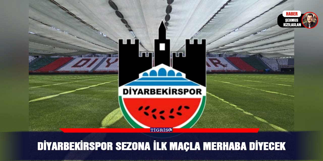 Diyarbekirspor sezona ilk maçla merhaba diyecek