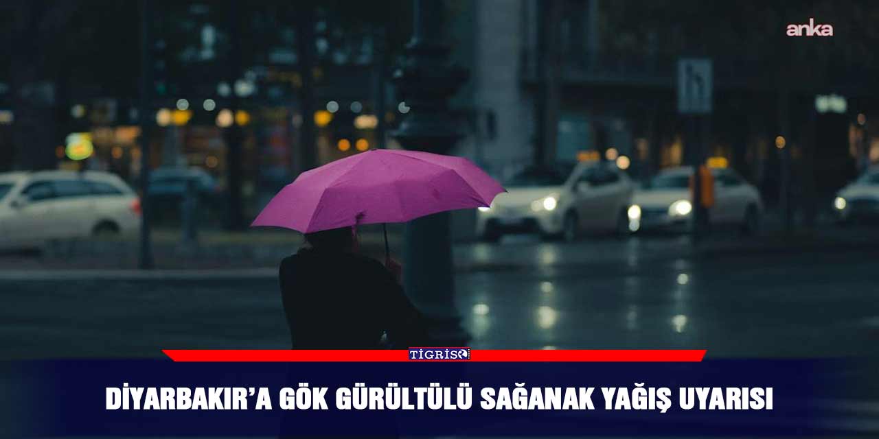 Diyarbakır’a gök gürültülü sağanak yağış uyarısı