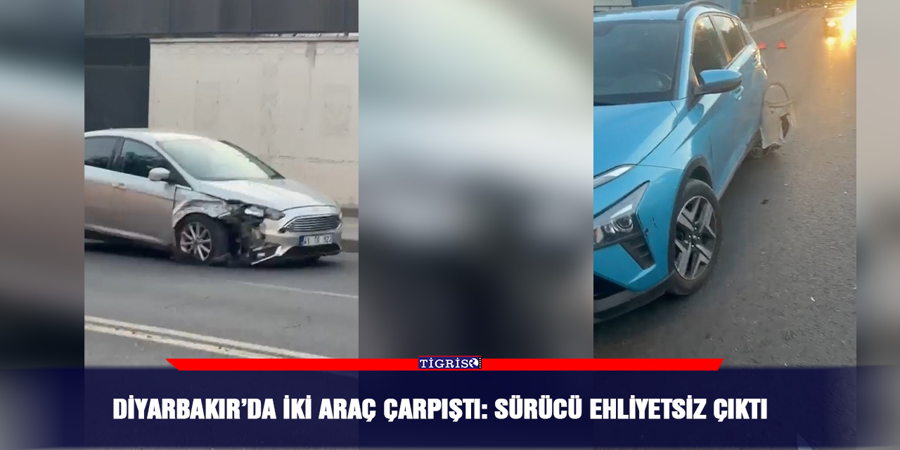 Diyarbakır’da iki araç çarpıştı: Sürücü ehliyetsiz çıktı