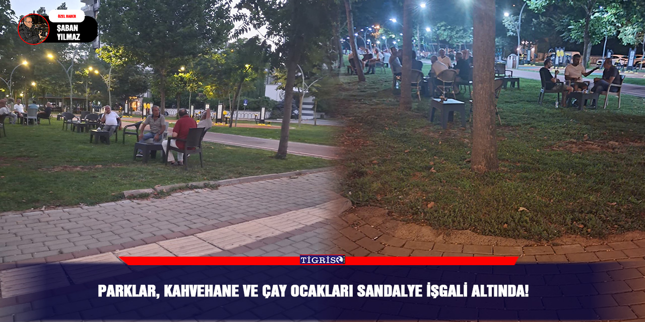 Parklar, kahvehane ve çay ocakları sandalye işgali altında!