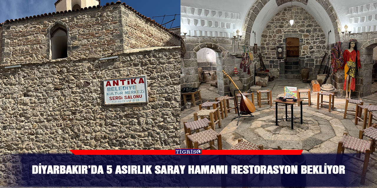 Diyarbakır’da 5 asırlık Saray Hamamı restorasyon bekliyor