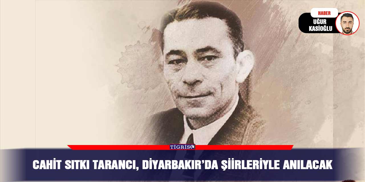 Cahit Sıtkı Tarancı, Diyarbakır’da şiirleriyle anılacak