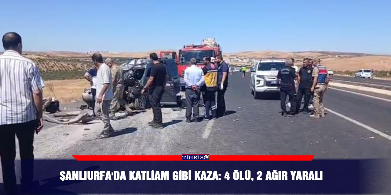 Şanlıurfa'da katliam gibi kaza: 4 ölü, 2 ağır yaralı