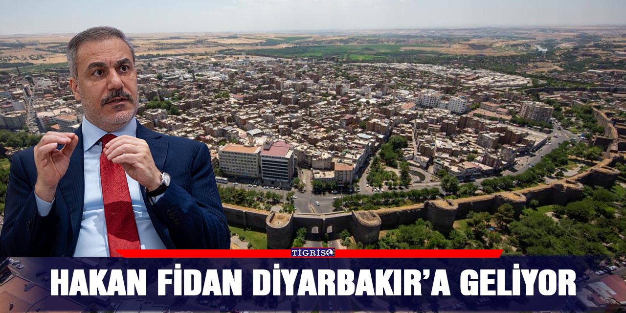 Hakan Fidan Diyarbakır’a geliyor