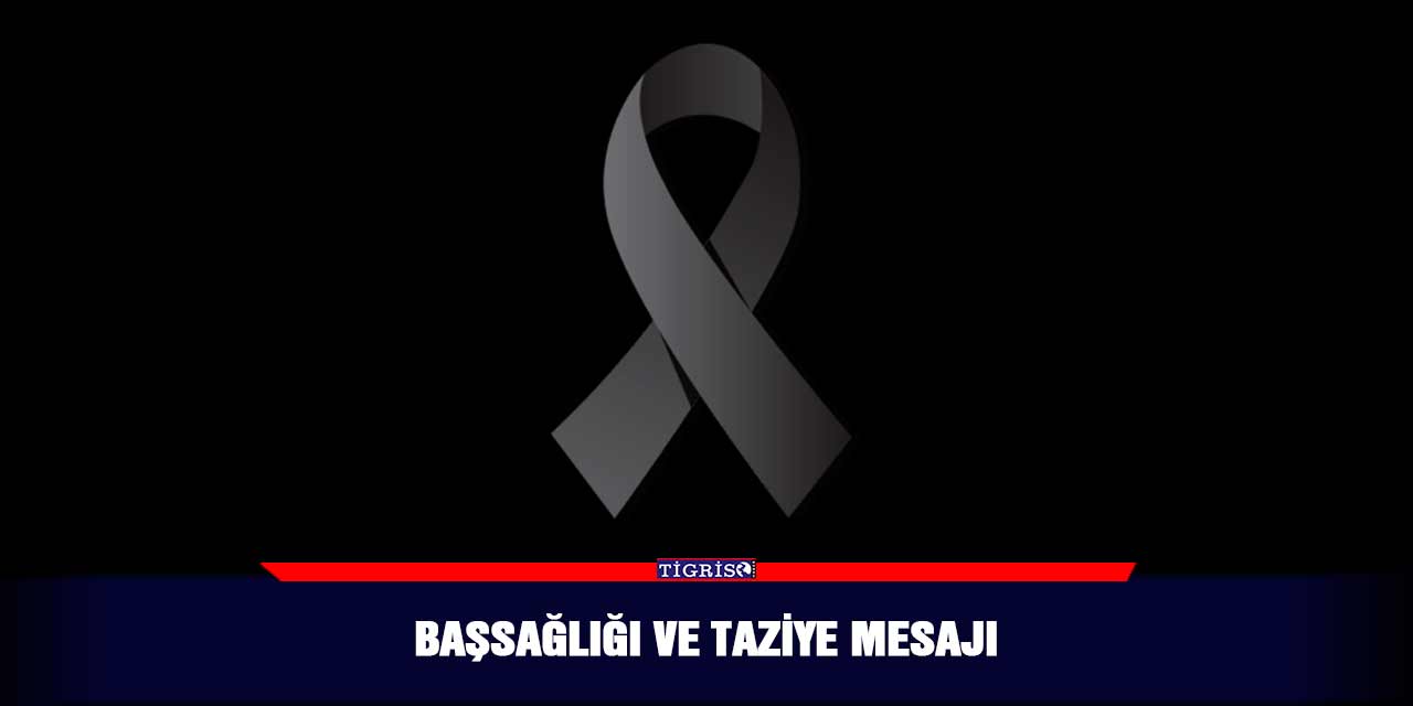 Başsağlığı ve taziye mesajı