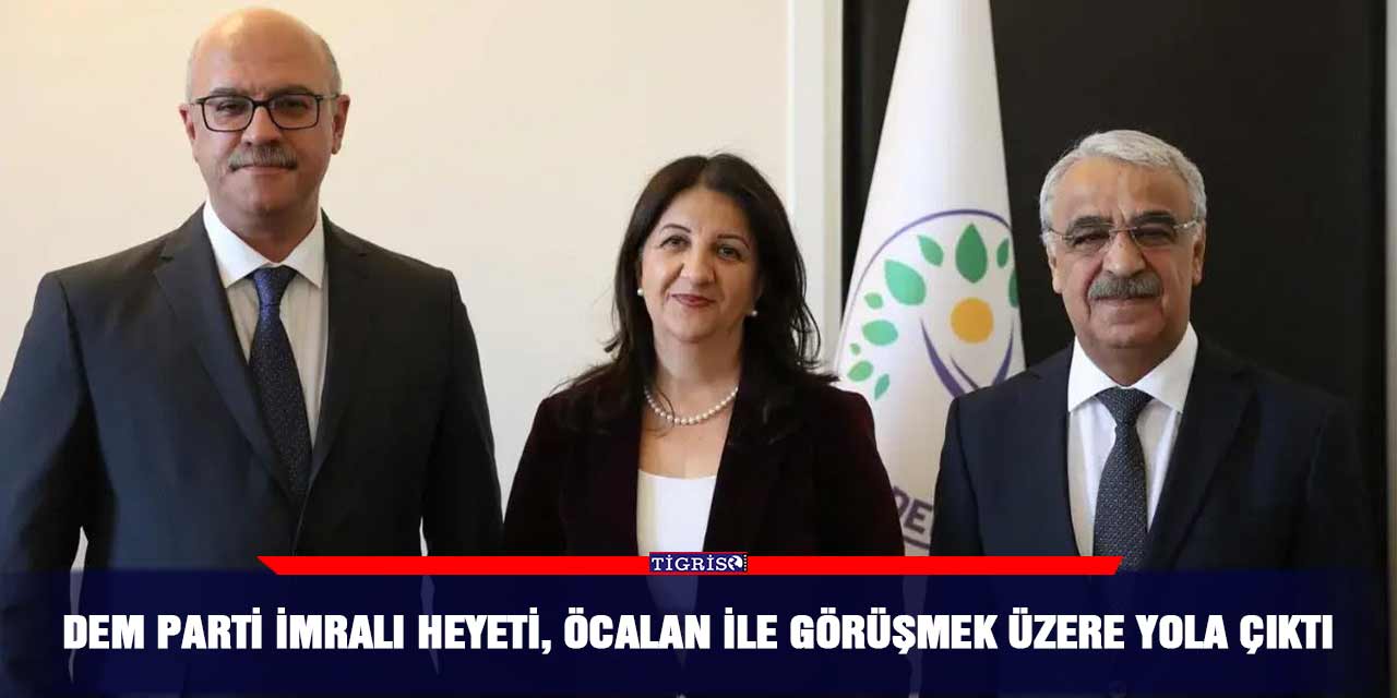 DEM Parti İmralı Heyeti, Öcalan ile görüşmek üzere yola çıktı