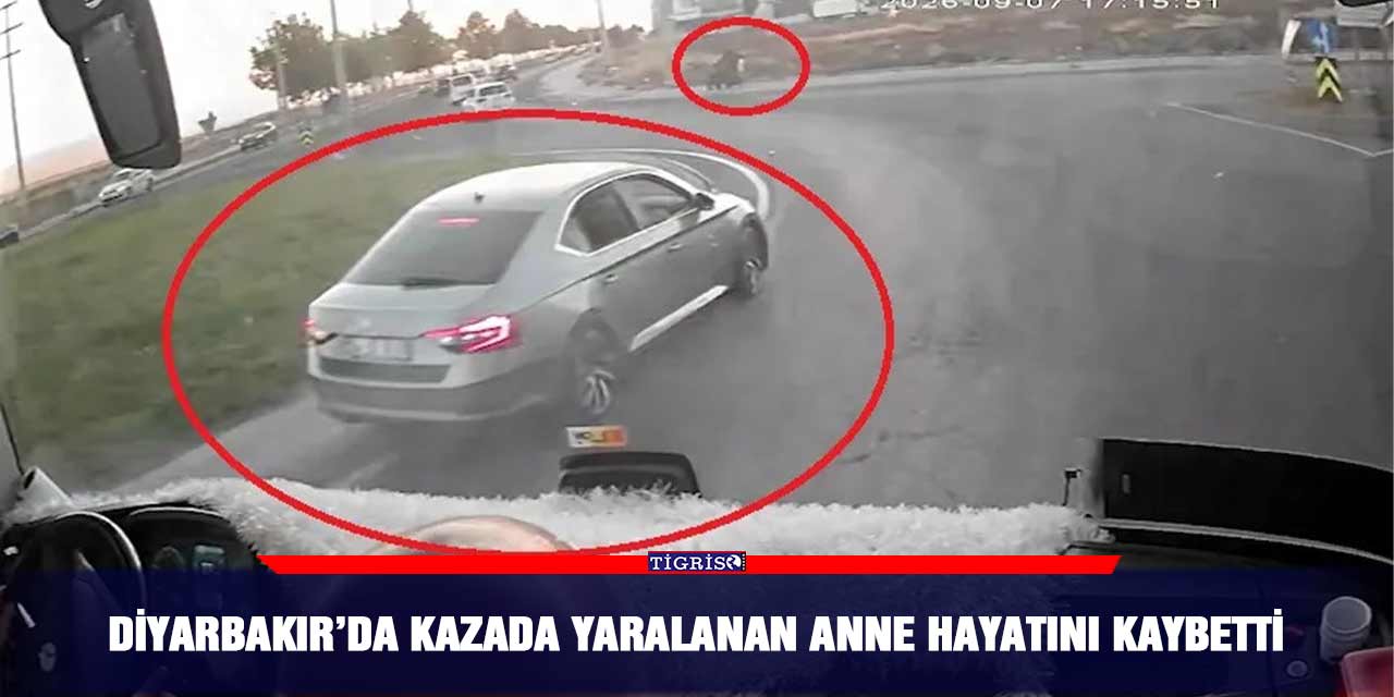 Diyarbakır’da kazada yaralanan anne hayatını kaybetti