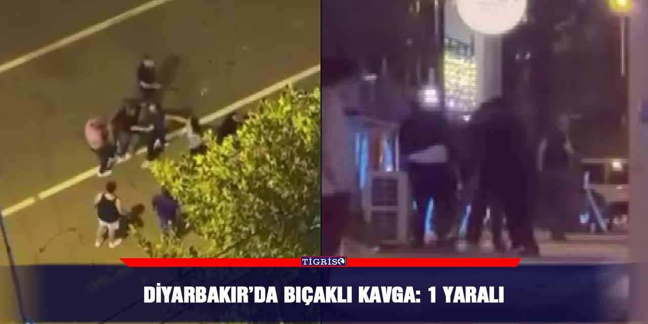Diyarbakır’da bıçaklı kavga: 1 yaralı
