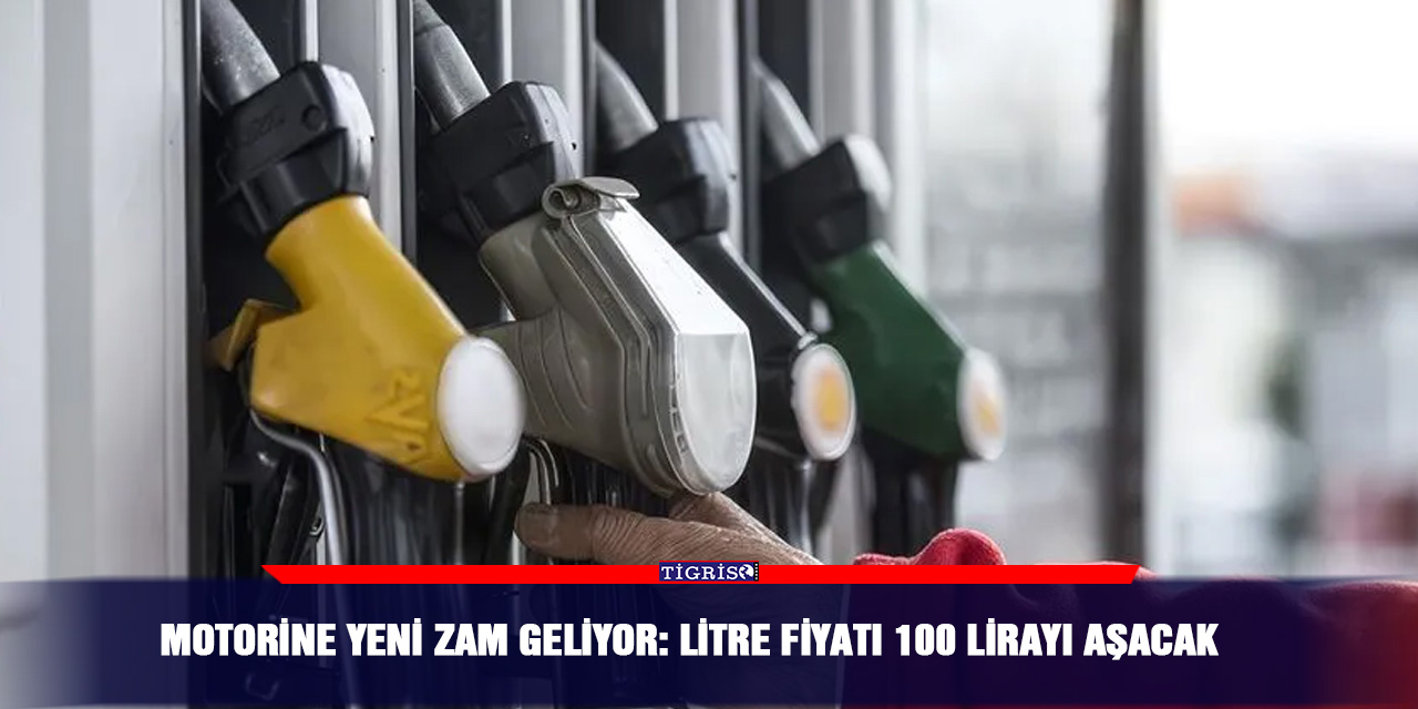 Motorine yeni zam geliyor: Litre fiyatı 100 lirayı aşacak