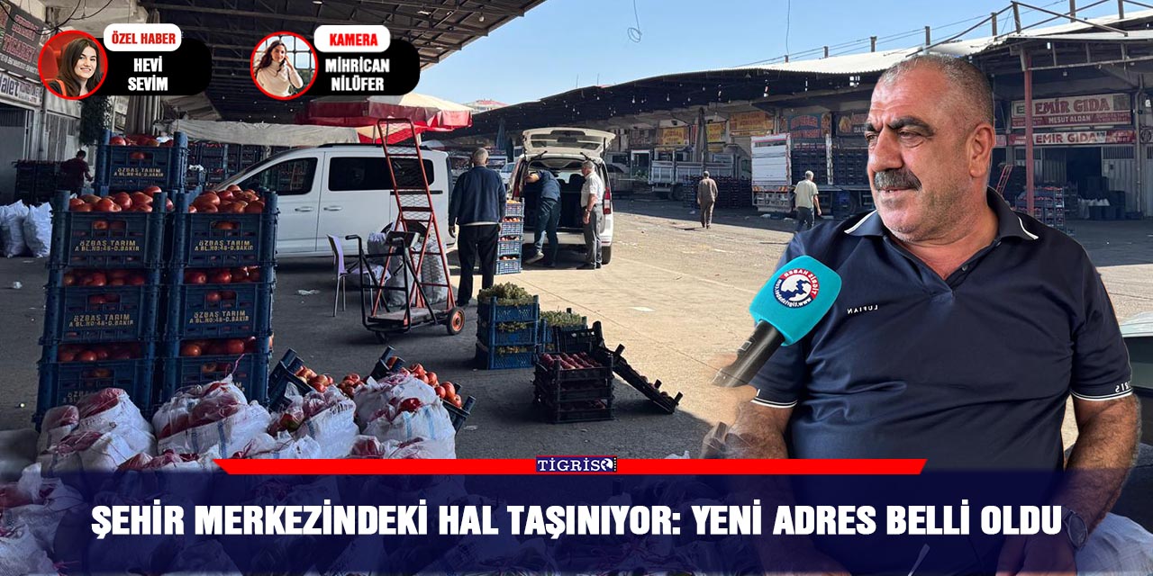 Şehir merkezindeki hal taşınıyor: Yeni adres belli oldu