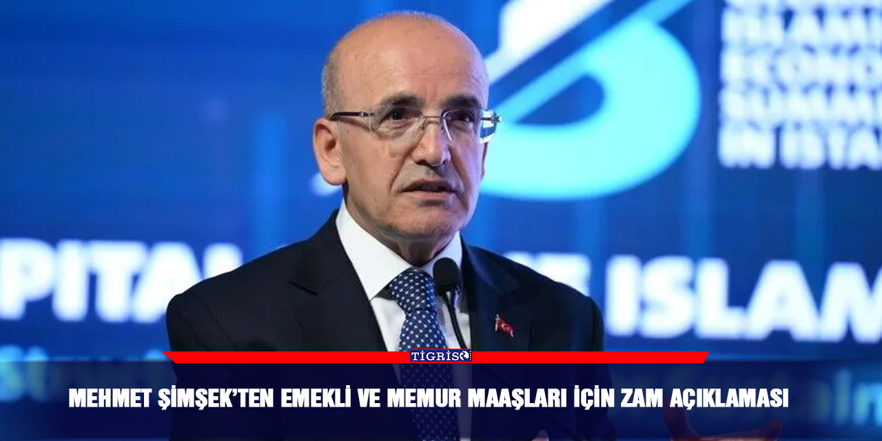 Mehmet Şimşek’ten emekli ve memur maaşları için zam açıklaması