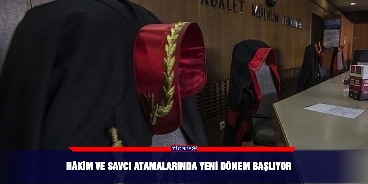Hâkim ve savcı atamalarında yeni dönem başlıyor