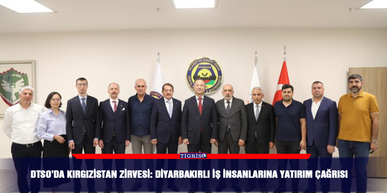 DTSO’da Kırgızistan zirvesi: Diyarbakırlı iş insanlarına yatırım çağrısı