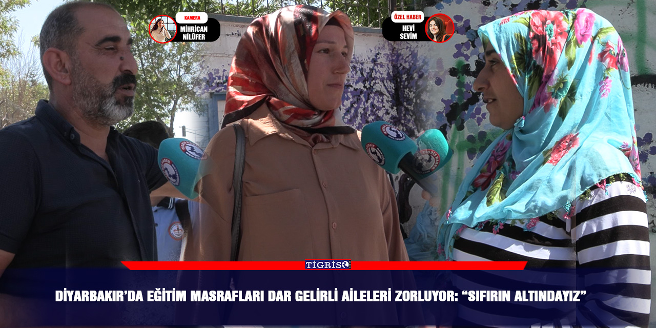 Diyarbakır’da eğitim masrafları dar gelirli aileleri zorluyor: “Sıfırın altındayız”