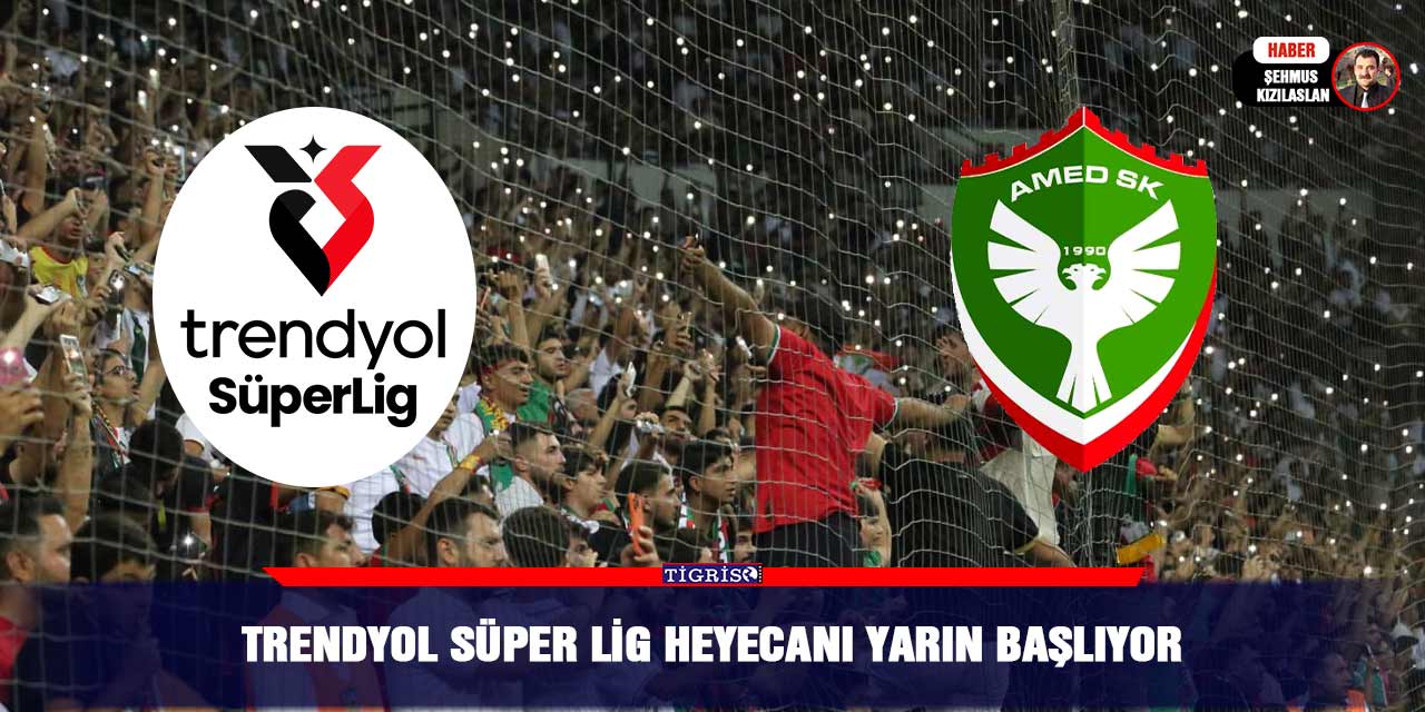 Trendyol Süper Lig heyecanı yarın başlıyor