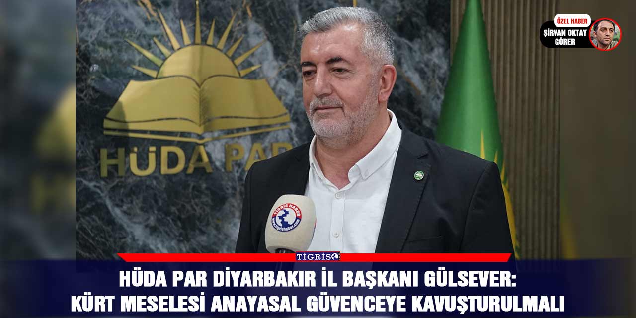 HÜDA PAR Diyarbakır İl Başkanı Gülsever: Kürt meselesi anayasal güvenceye kavuşturulmalı