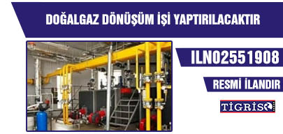 DOĞALGAZ DÖNÜŞÜM İŞİ YAPTIRILACAKTIR