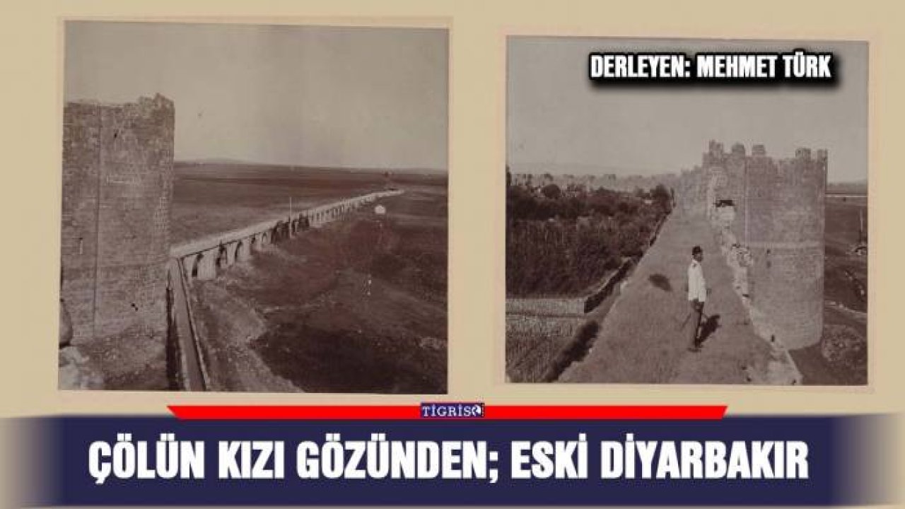 Çölün Kızı gözünden; eski Diyarbakır