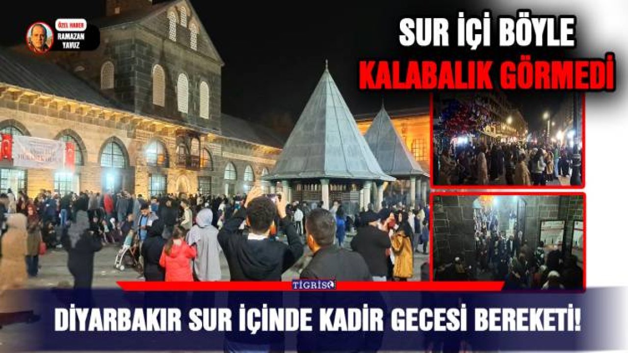 Diyarbakır Sur içinde Kadir gecesi bereketi!