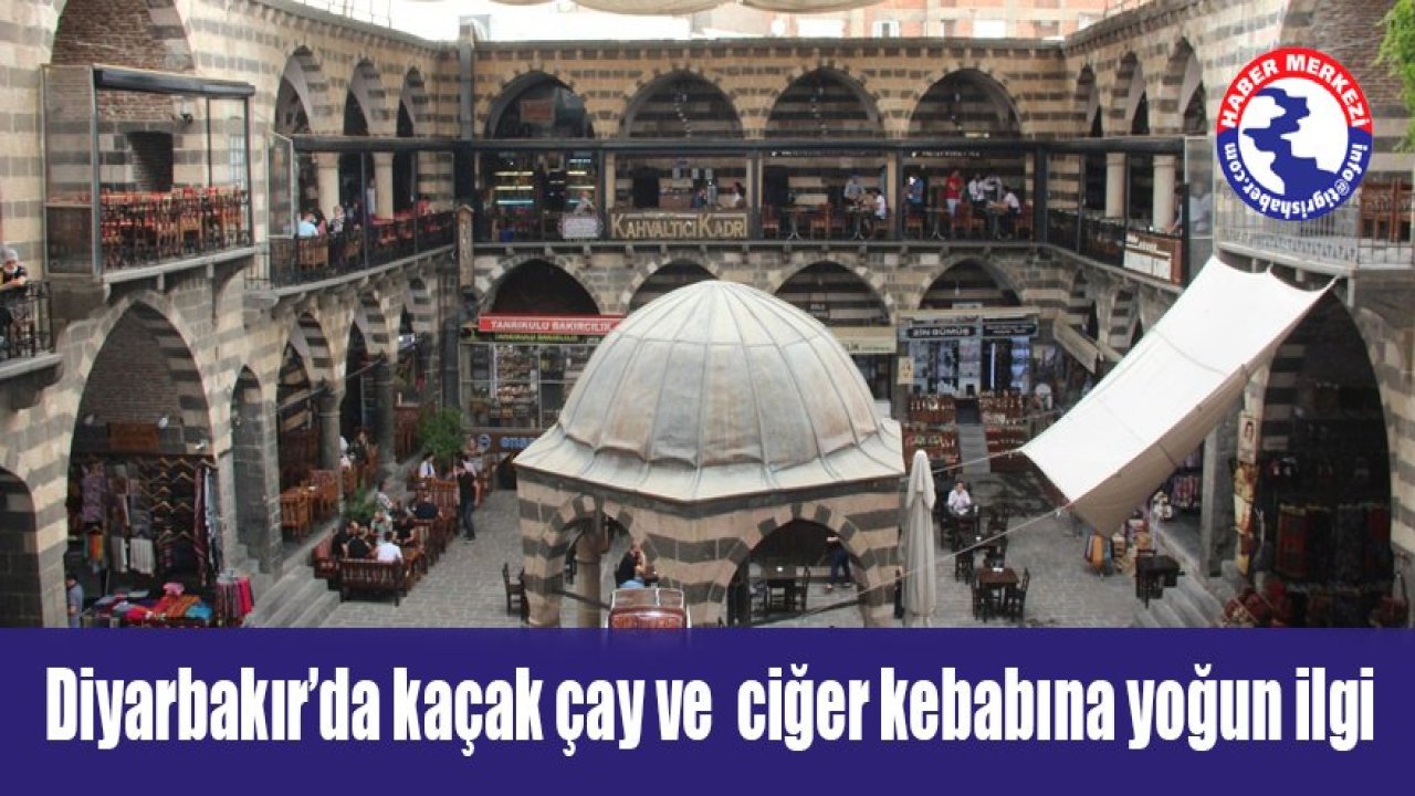 Diyarbakır’da kaçak çay ve ciğer  kebabına yoğun ilgi