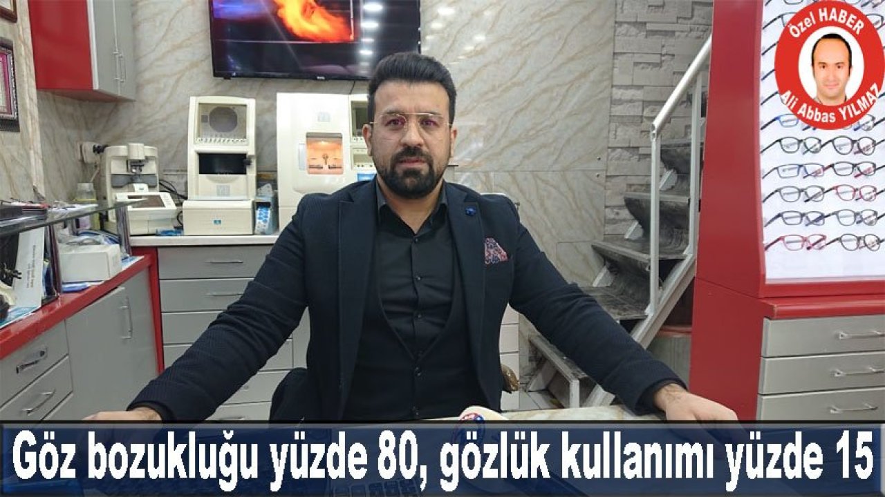 Göz bozukluğu yüzde 80, gözlük kullanımı yüzde 15