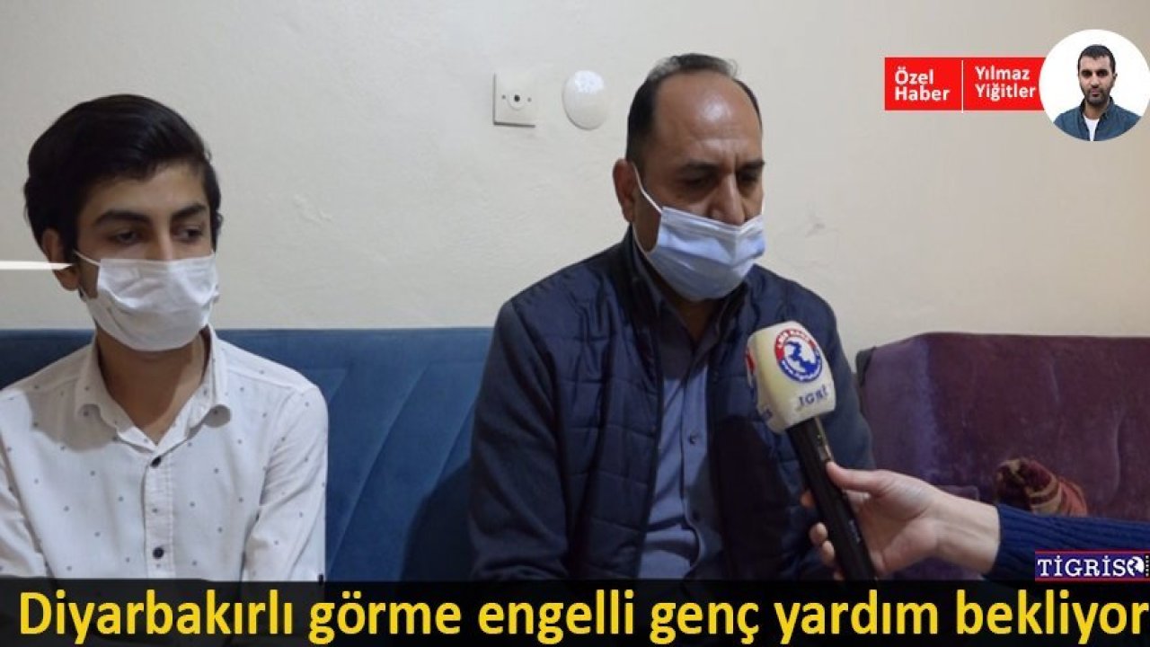 Diyarbakırlı görme engelli genç yardım bekliyor
